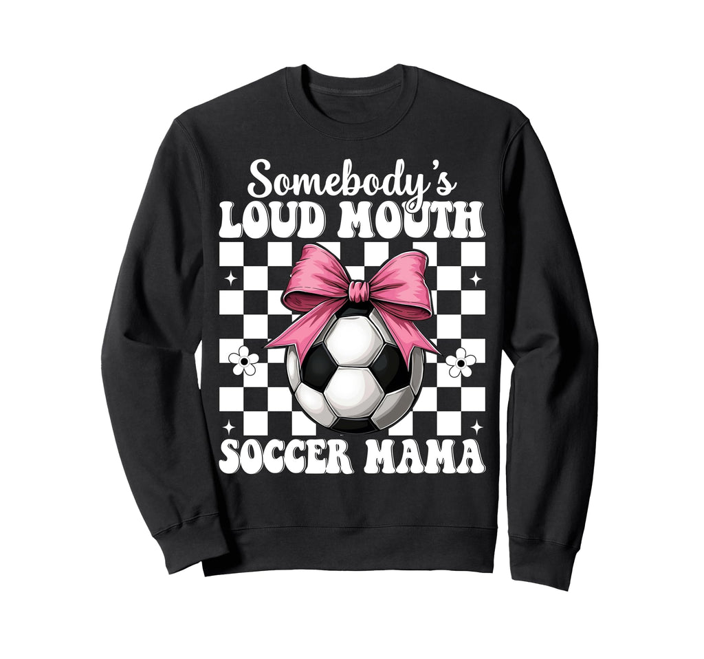 Somebodys Loud Mouth Soccer Mama Sweatshirt - Trendy Graphic for Adults - T-Shirt, Sweatshirt, Hoodie