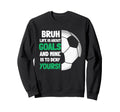 Bruh Life Is About Goals And Mine Is Sweatshirt - Unique Graphic Men Women - T-Shirt, Sweatshirt, Hoodie