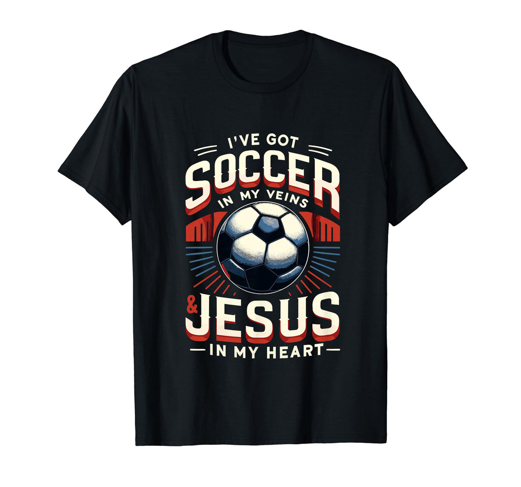 Ive Got Soccer My Veins Jesus My Heart T-Shirt - Graphic Print Unisex - T-Shirt, Sweatshirt, Hoodie