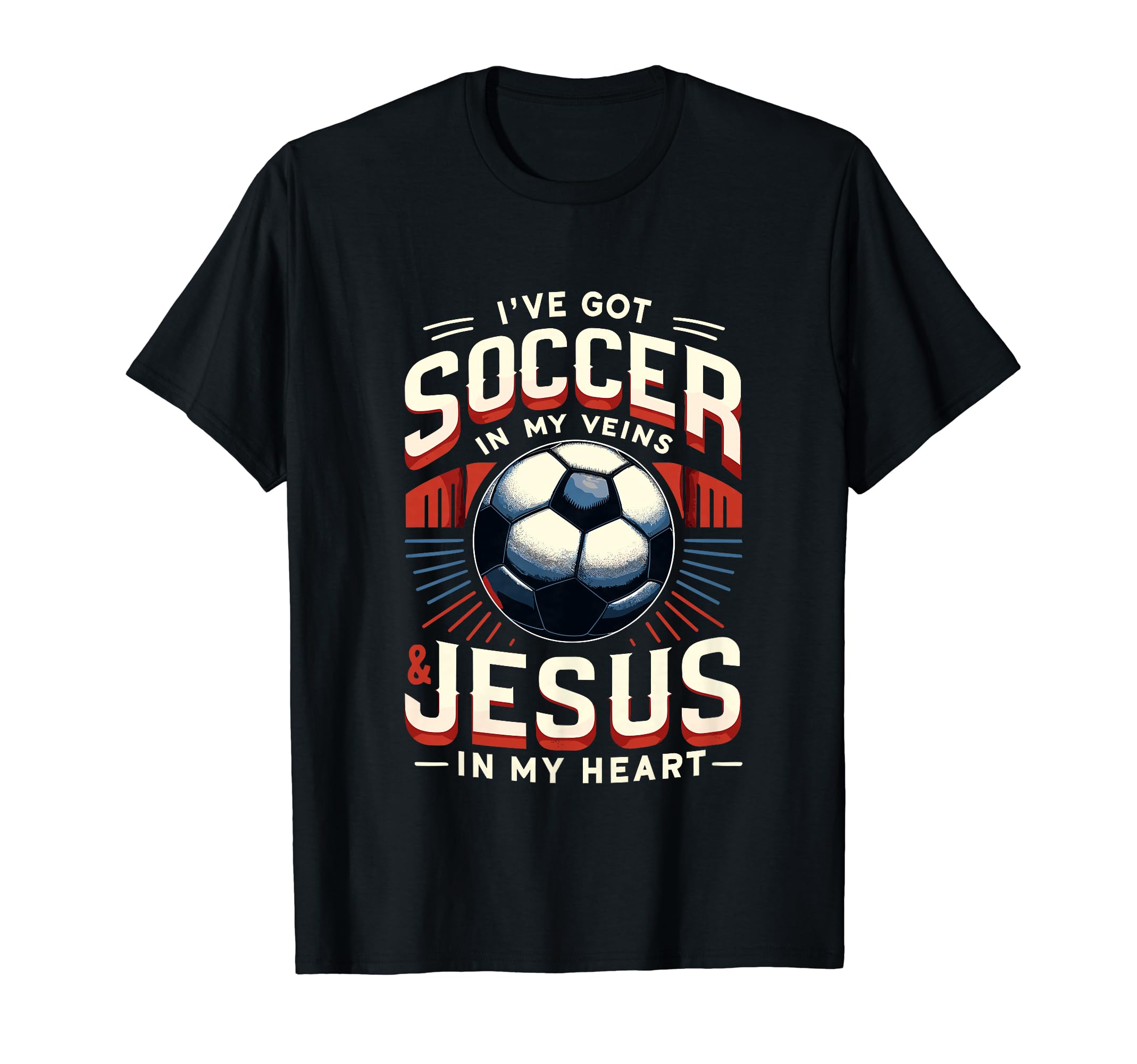 Ive Got Soccer My Veins Jesus My Heart T-Shirt - Graphic Print Unisex - T-Shirt, Sweatshirt, Hoodie