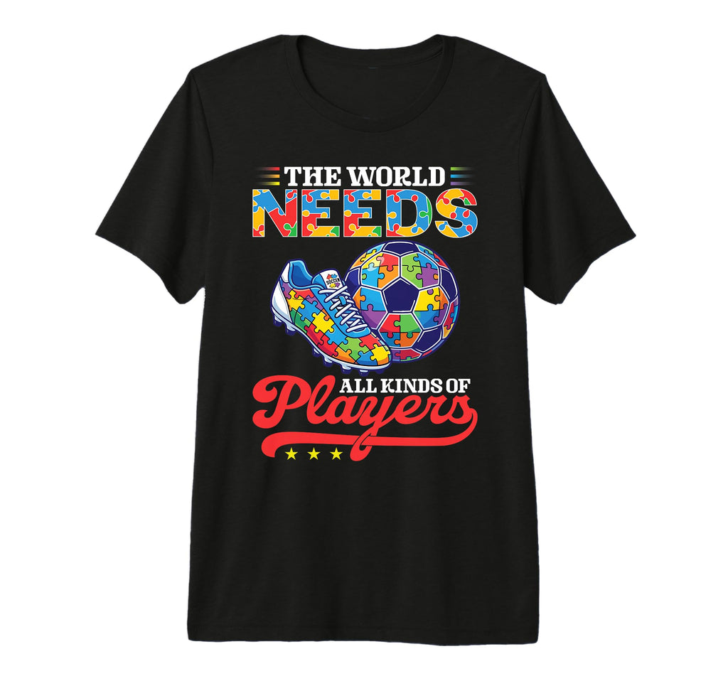 World Needs All Kinds Soccer T-Shirt - Fun Novelty Design Men Women - T-Shirt, Sweatshirt, Hoodie