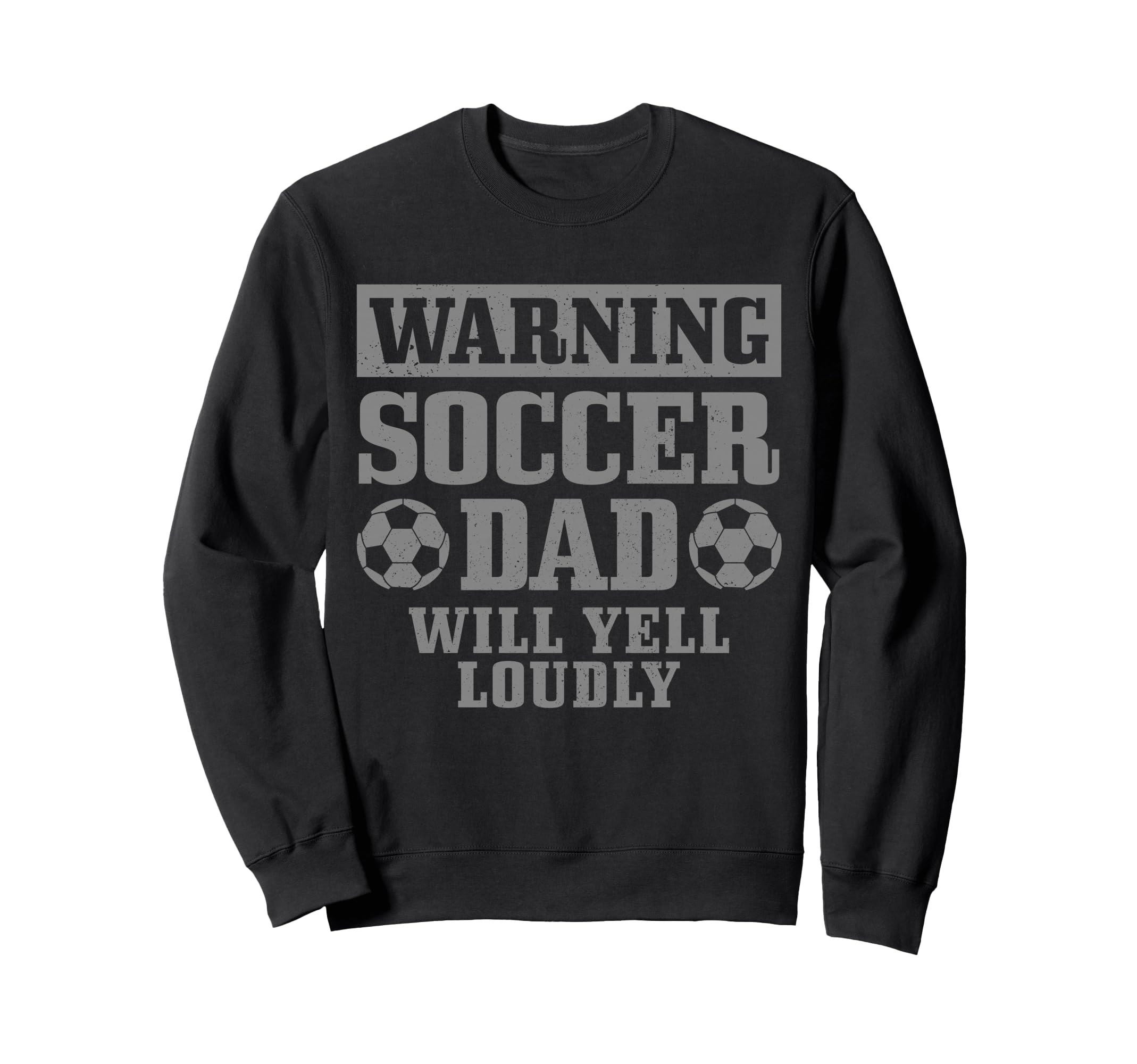 Soccer Dad Will Yell Loudly Funny Sweatshirt - Casual Everyday Wear Unisex - T-Shirt, Sweatshirt, Hoodie