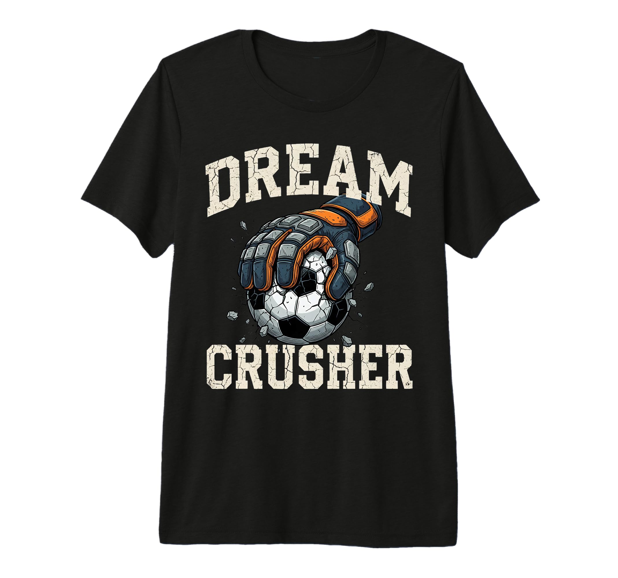 Mens Dream Crusher Soccer Goalie T-Shirt - Minimalist Print Men Women - T-Shirt, Sweatshirt, Hoodie