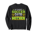 Soccer Player Calls Me Mother Sweatshirt - Casual Everyday Wear Unisex - T-Shirt, Sweatshirt, Hoodie