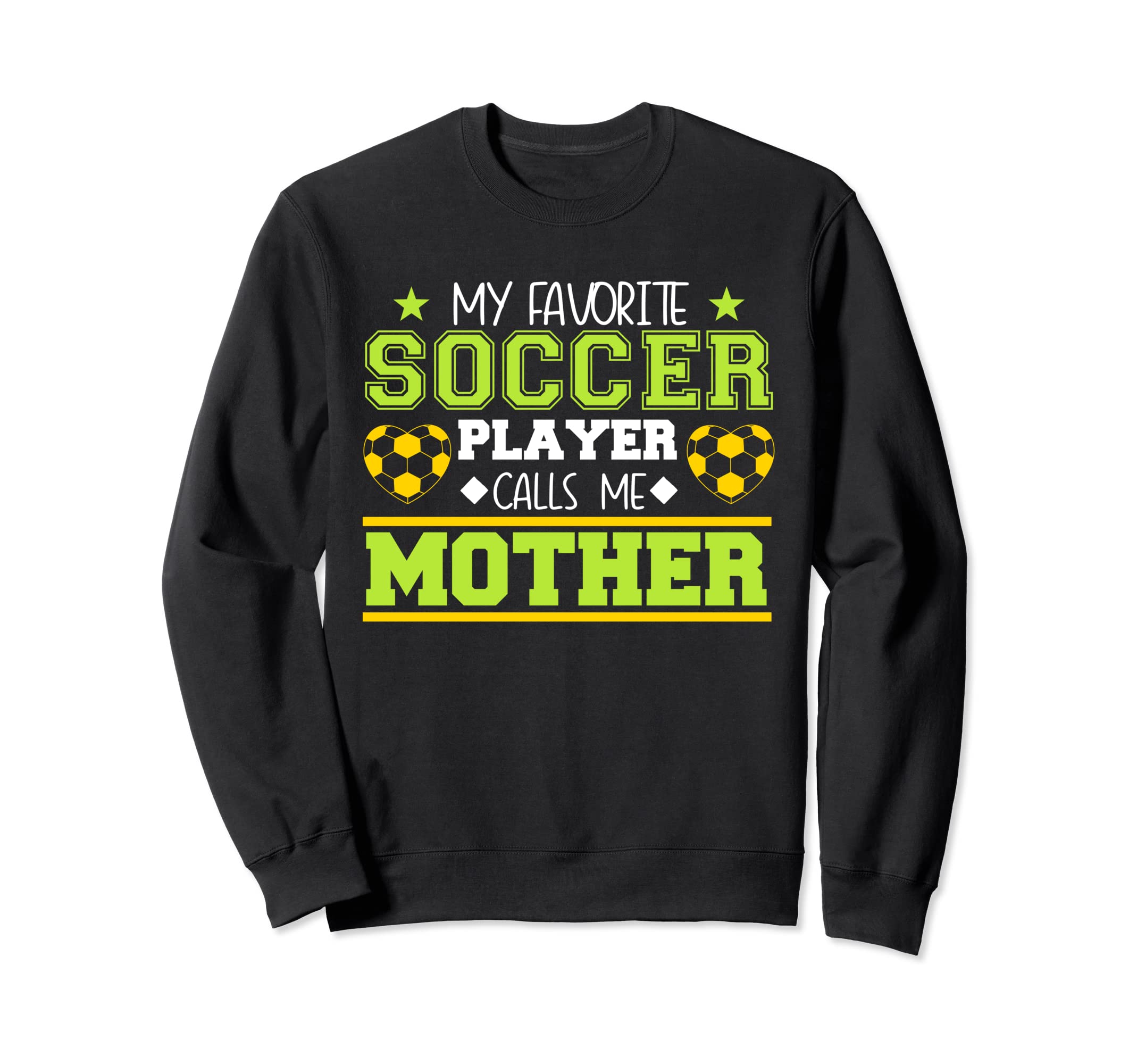 Soccer Player Calls Me Mother Sweatshirt - Casual Everyday Wear Unisex - T-Shirt, Sweatshirt, Hoodie