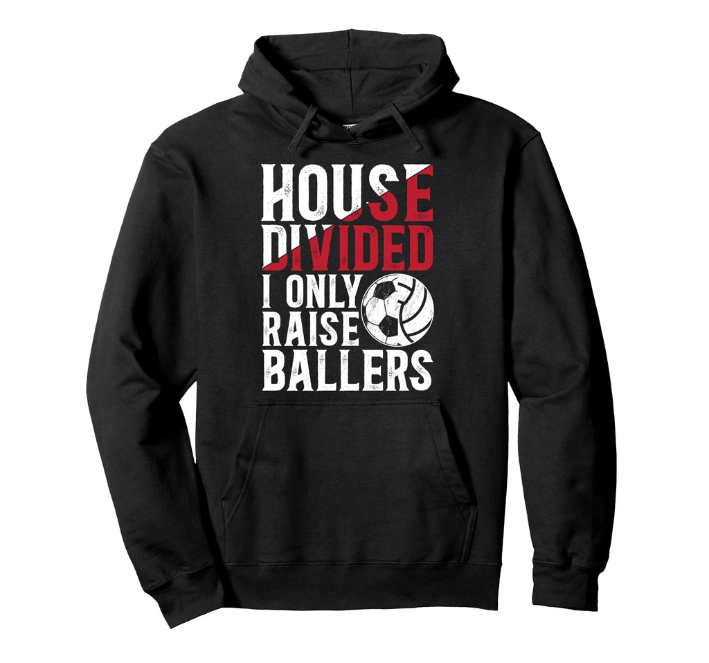 House Divided I Only Raise Ballers Hoodie - Streetwear Style Men Women - T-Shirt, Sweatshirt, Hoodie
