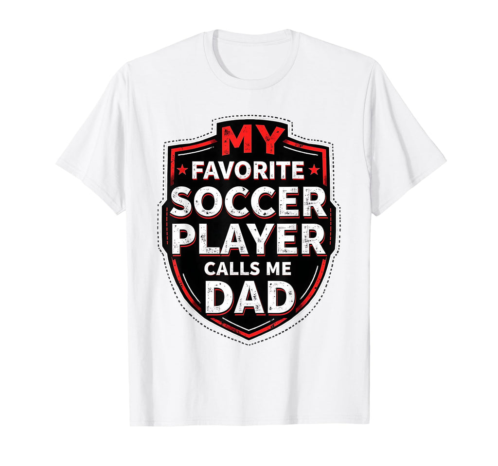 My Favorite Soccer Player Calls Me Dad T-Shirt - Custom Art Print Unisex - T-Shirt, Sweatshirt, Hoodie