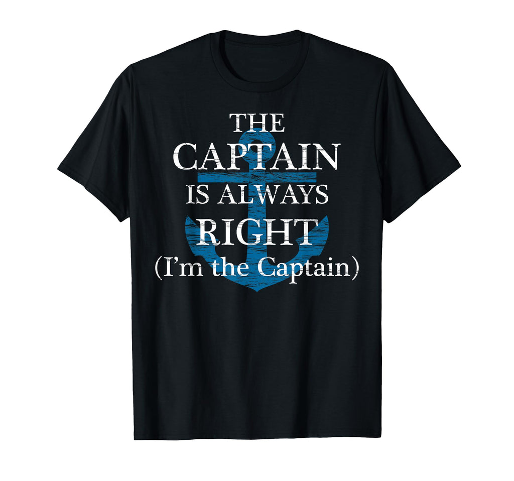 Captain Is Always Right And Im Captain T-Shirt - Novelty Apparel Unisex - T-Shirt, Sweatshirt, Hoodie