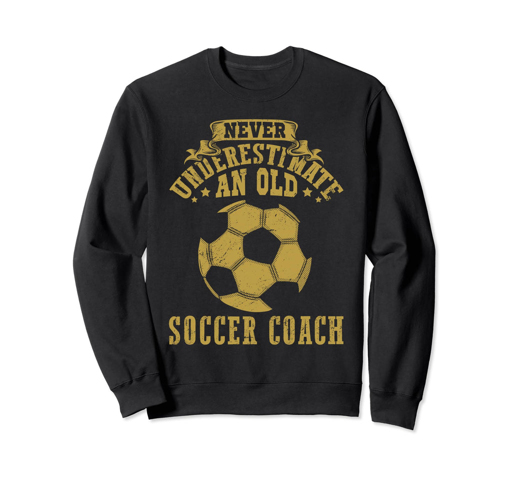 Never Underestimate Old Soccer Coach Sweatshirt - Minimalist Print Unisex - T-Shirt, Sweatshirt, Hoodie