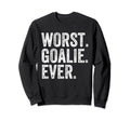 Worst Goalie Funny Goalkeeper Sweatshirt - Novelty Apparel for Adults - T-Shirt, Sweatshirt, Hoodie