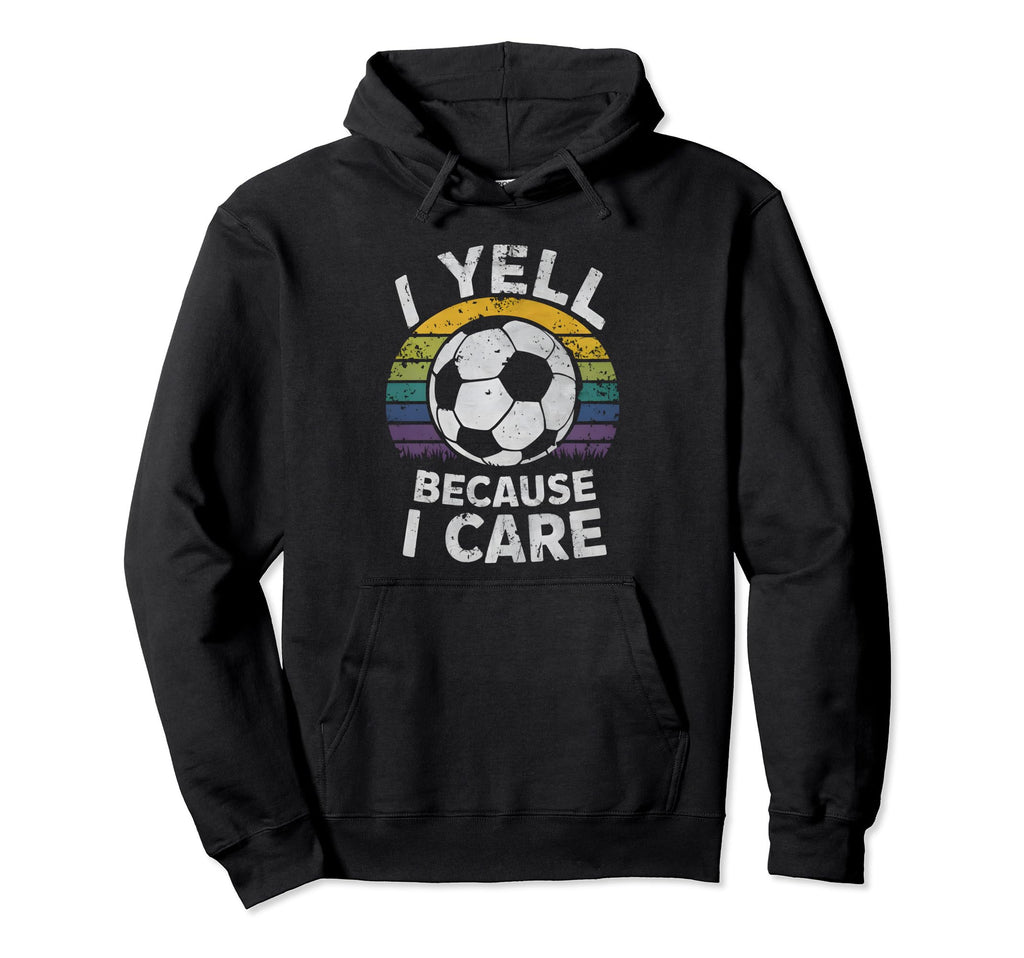 I Yell Because I Care Soccer Dads Hoodie - Streetwear Style for Adults - T-Shirt, Sweatshirt, Hoodie