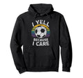I Yell Because I Care Soccer Dads Hoodie - Streetwear Style for Adults - T-Shirt, Sweatshirt, Hoodie