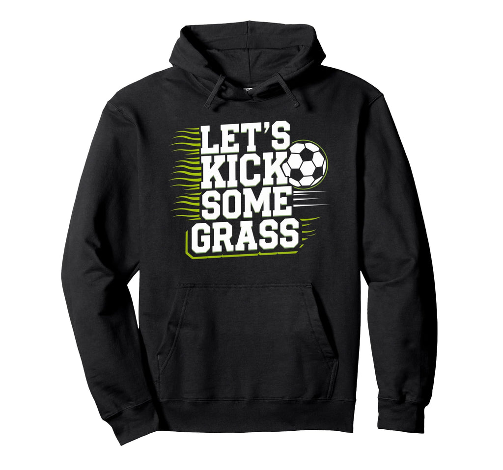 Lets Kick Some Grass Funny Soccer Hoodie - Minimalist Print for Adults - T-Shirt, Sweatshirt, Hoodie