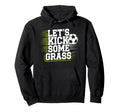 Lets Kick Some Grass Funny Soccer Hoodie - Minimalist Print for Adults - T-Shirt, Sweatshirt, Hoodie