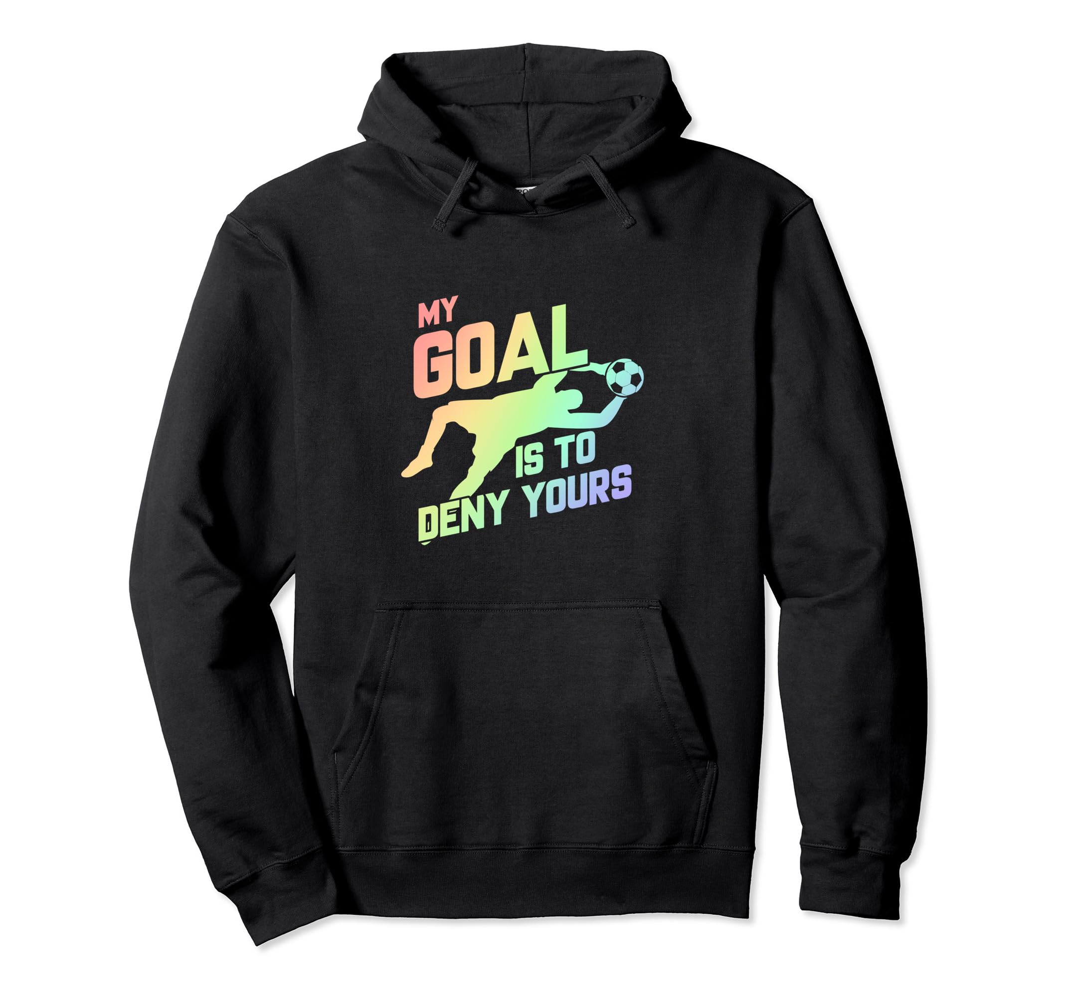 My Goal Is To Deny Yours Soccer Goalie Hoodie - Aesthetic Graphic Unisex - T-Shirt, Sweatshirt, Hoodie