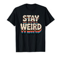 Stay Weird Groovy Typography T-Shirt - Streetwear Style for Adults - T-Shirt, Sweatshirt, Hoodie