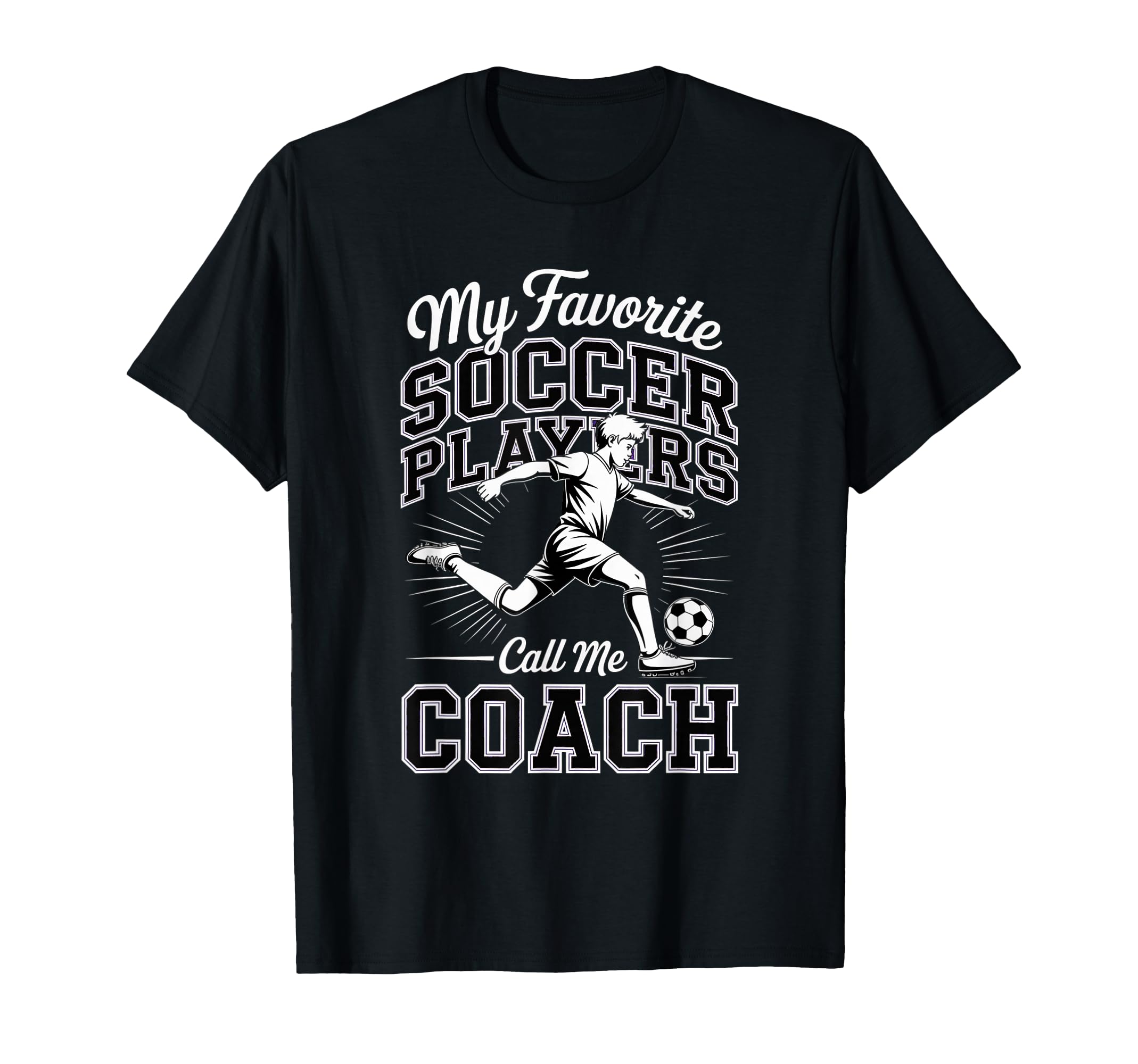 Soccer Coach My Favorite Soccer Players T-Shirt - Unique Graphic Men Women - T-Shirt, Sweatshirt, Hoodie