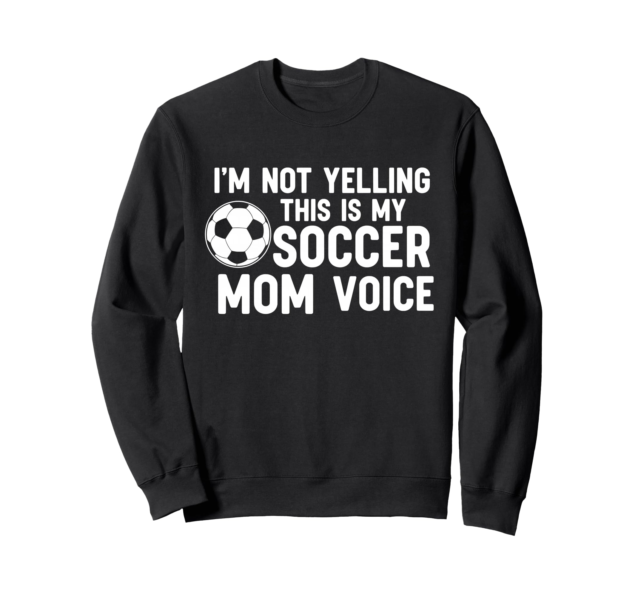 Im Not Yelling This Is My Soccer Sweatshirt - Aesthetic Graphic for Adults - T-Shirt, Sweatshirt, Hoodie
