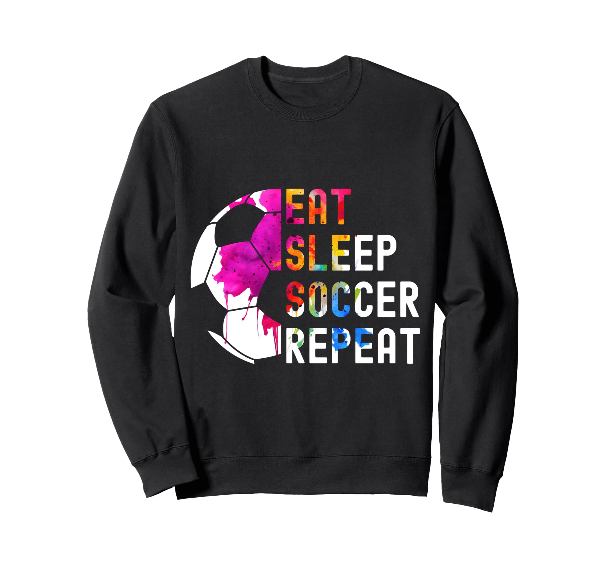 Eat Sleep Soccer Repeat Soccer Sweatshirt - Casual Everyday Wear Unisex - T-Shirt, Sweatshirt, Hoodie