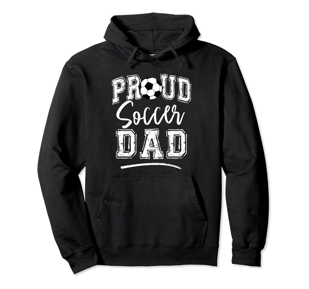 Proud Soccer Dad Funny Loudly Soccer Hoodie - Casual Everyday Wear Unisex - T-Shirt, Sweatshirt, Hoodie
