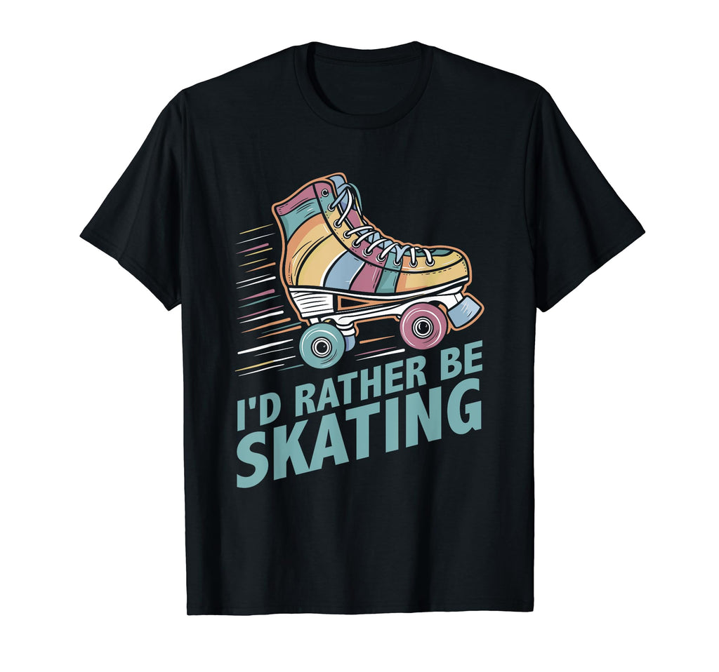 Roller Skating Id Rather Be Skating T-Shirt - Streetwear Style Men Women - T-Shirt, Sweatshirt, Hoodie