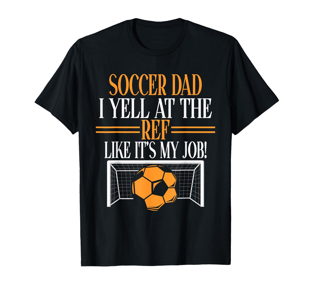 I Yell Ref Like Its My Job Soccer T-Shirt - Fun Novelty Design for Adults - T-Shirt, Sweatshirt, Hoodie
