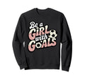 Be Goals Soccer Player Soccer Sweatshirt - Graphic Print Unisex - T-Shirt, Sweatshirt, Hoodie