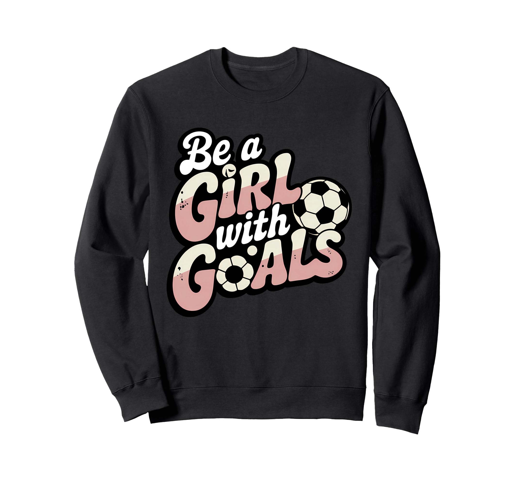 Be Goals Soccer Player Soccer Sweatshirt - Graphic Print Unisex - T-Shirt, Sweatshirt, Hoodie