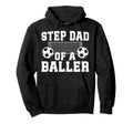 Step Dad Baller Soccer Step Dad Soccer Hoodie - Unique Graphic Unisex - T-Shirt, Sweatshirt, Hoodie