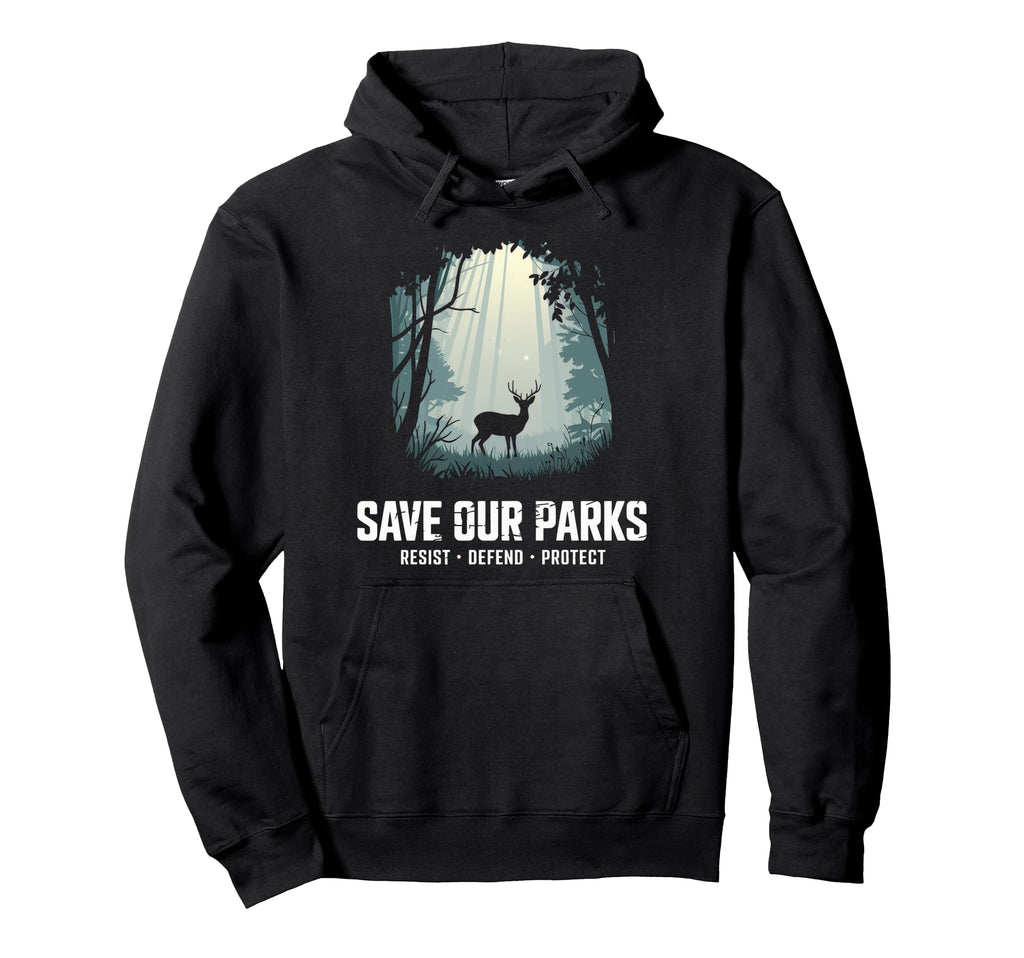 Save Our Parks Protect National Park Hoodie - Trendy Graphic Men Women - T-Shirt, Sweatshirt, Hoodie