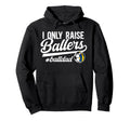 I Only Raise Ballers Ball Dad Volleyball Hoodie - Minimalist Print Unisex - T-Shirt, Sweatshirt, Hoodie
