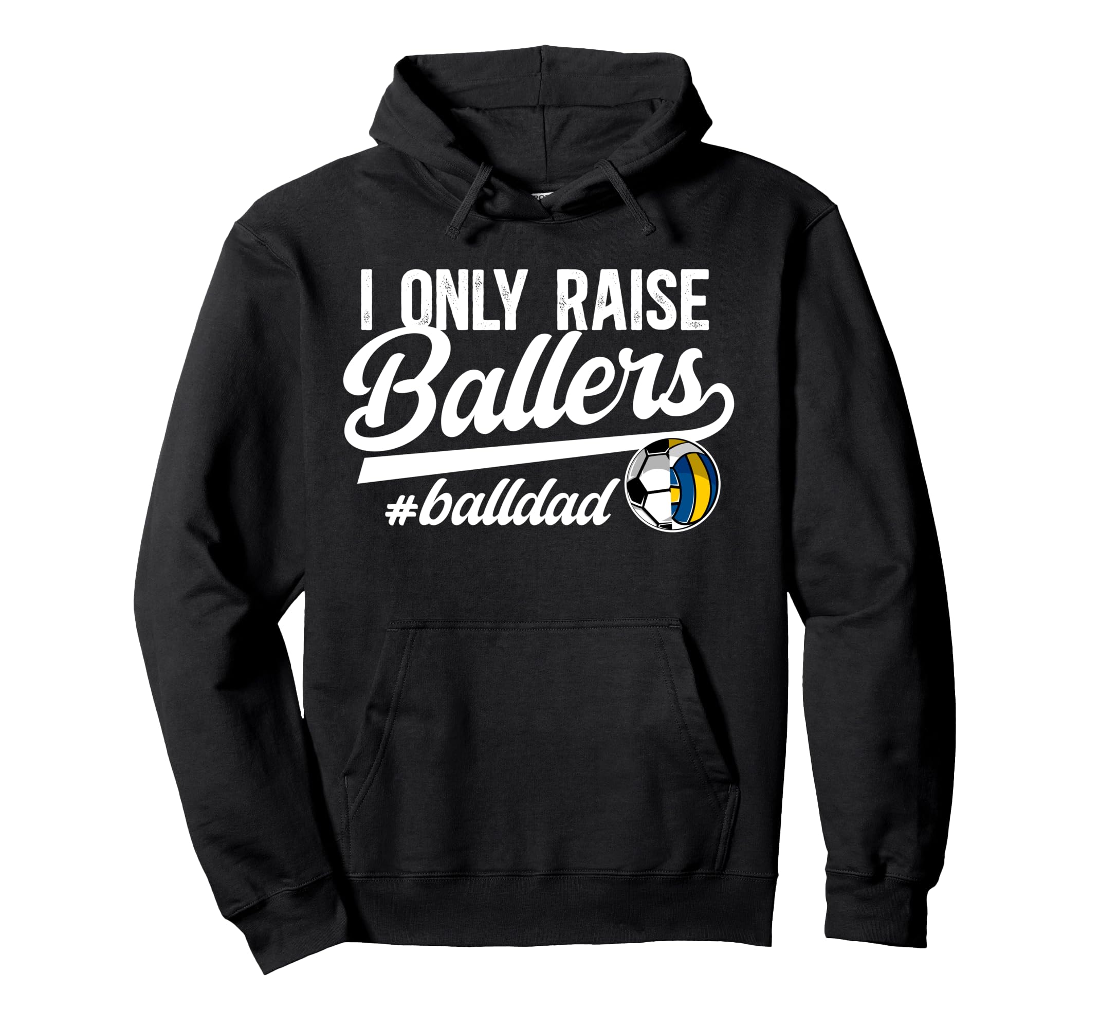 I Only Raise Ballers Ball Dad Volleyball Hoodie - Minimalist Print Unisex - T-Shirt, Sweatshirt, Hoodie