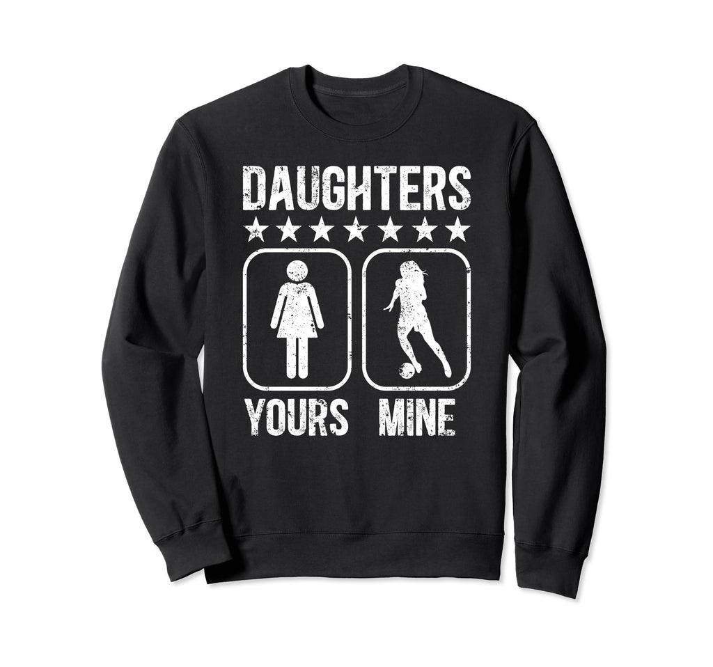 Daughters Soccer Dad Soccer Player Sweatshirt - Novelty Apparel Men Women - T-Shirt, Sweatshirt, Hoodie