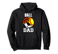Ball Dad Funny Softball Soccer Basketball Hoodie - Novelty Apparel Unisex - T-Shirt, Sweatshirt, Hoodie