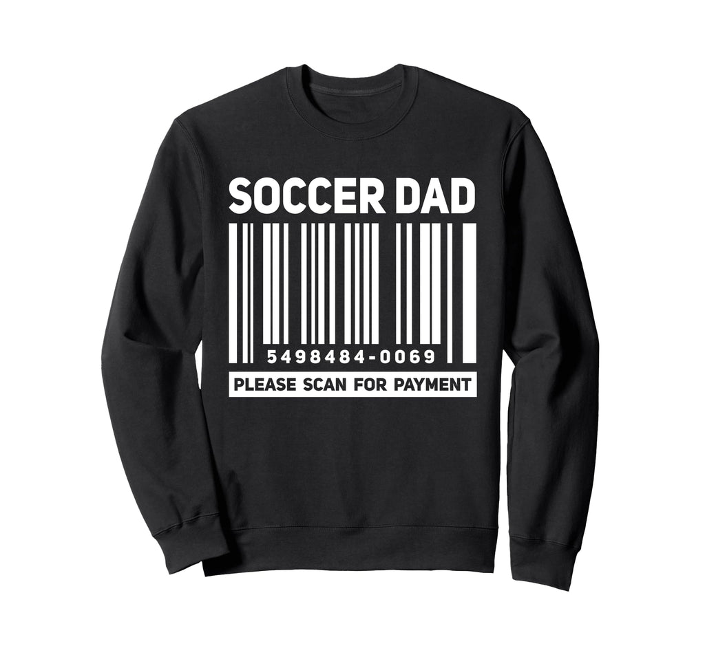 Soccer Dad Scan Payment Funny Sweatshirt - Aesthetic Graphic for Adults - T-Shirt, Sweatshirt, Hoodie