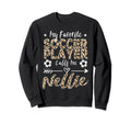 My Favorite Soccer Player Calls Me Sweatshirt - Novelty Apparel Unisex - T-Shirt, Sweatshirt, Hoodie