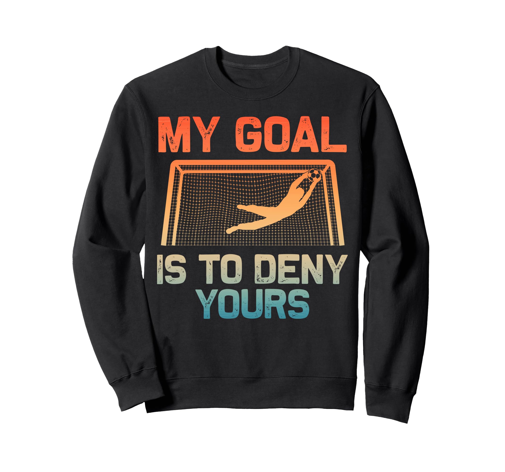 Soccer Goalie Art Gag Soccer Player Sweatshirt - Novelty Apparel Unisex - T-Shirt, Sweatshirt, Hoodie