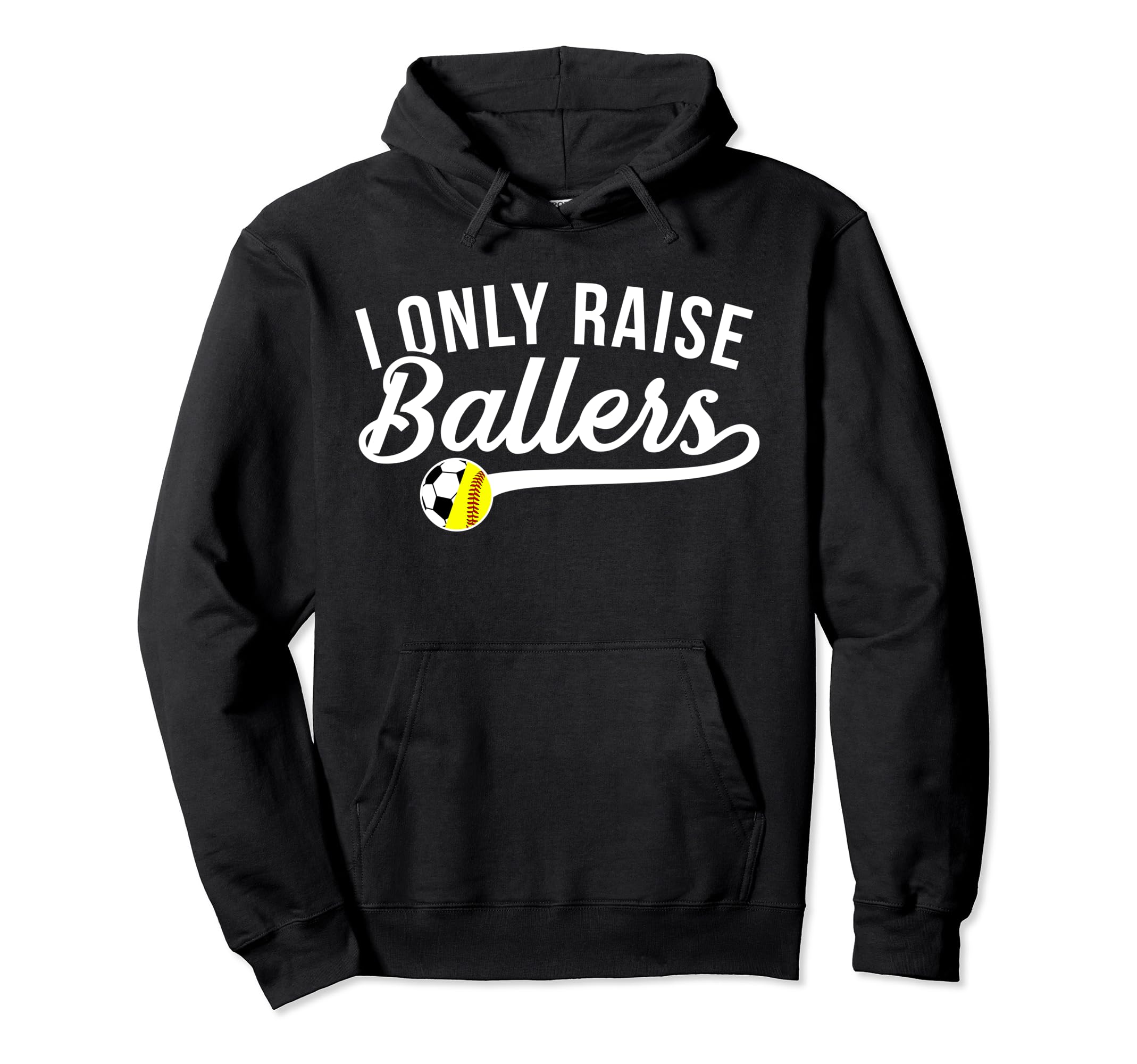 I Only Raise Ballers Soccer Softball Hoodie - Streetwear Style Men Women - T-Shirt, Sweatshirt, Hoodie
