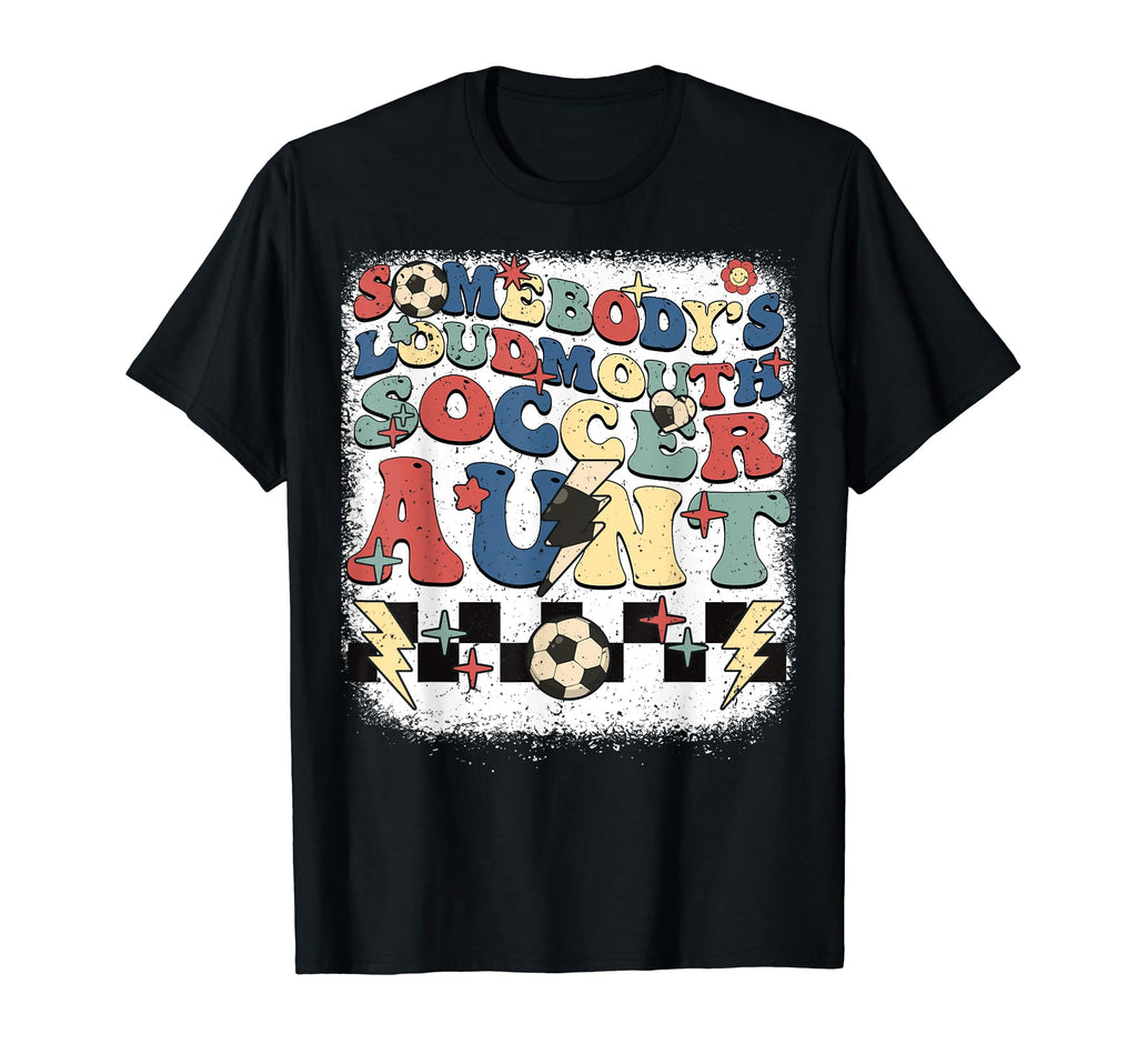 Somebody Loudmouth Aunt Soccer Cheering T-Shirt - Unique Graphic Men Women - T-Shirt, Sweatshirt, Hoodie
