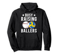Busy Raising Ballers Volleyball Hoodie - Custom Art Print Men Women - T-Shirt, Sweatshirt, Hoodie