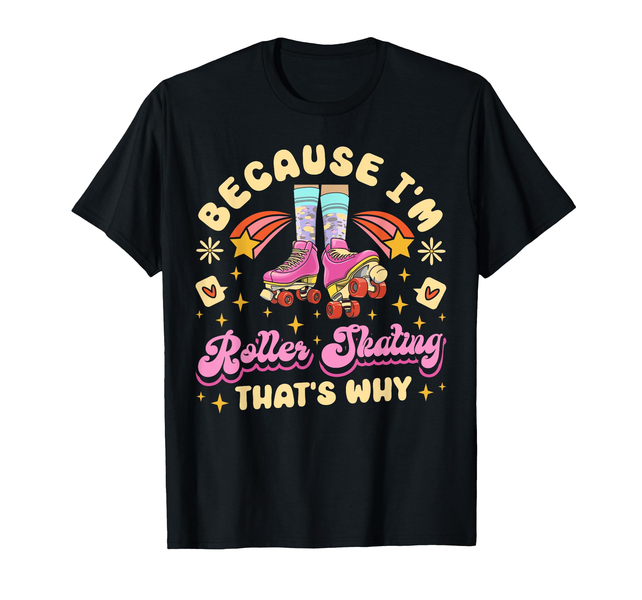 Roller Skating Skate 1970S Because Im T-Shirt - Unique Graphic for Adults - T-Shirt, Sweatshirt, Hoodie