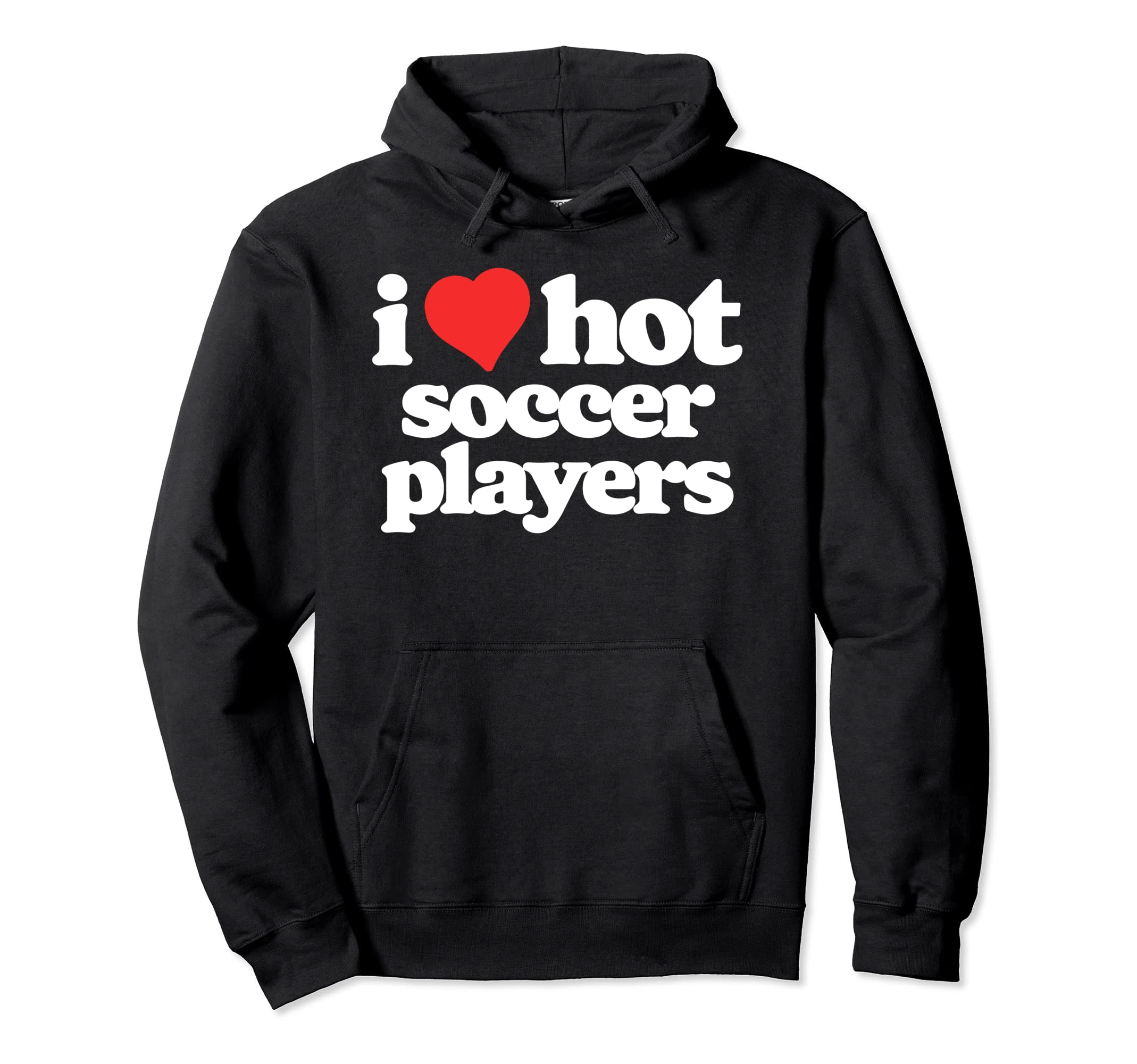 I Love Hot Soccer Players Funny 80S Hoodie - Fun Novelty Design for Adults - T-Shirt, Sweatshirt, Hoodie