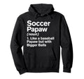 Soccer Papaw Definition Funny Bigger Hoodie - Unique Graphic Men Women - T-Shirt, Sweatshirt, Hoodie