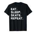 Eat Sleep Skate Repeat Skating T-Shirt - Casual Everyday Wear Unisex - T-Shirt, Sweatshirt, Hoodie