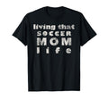 Living That Soccer Mom Life T-Shirt - Casual Everyday Wear Men Women - T-Shirt, Sweatshirt, Hoodie