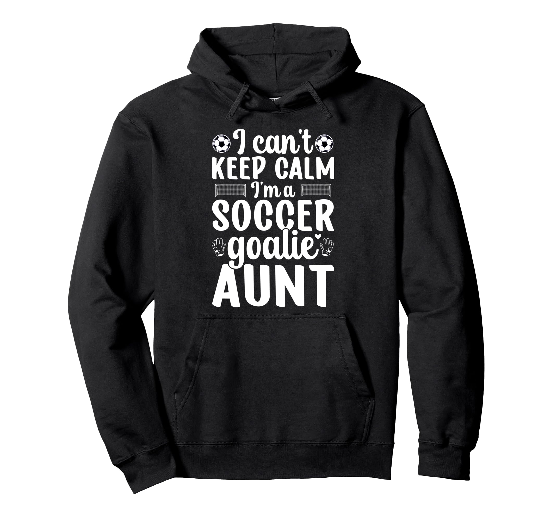 Im Soccer Goalie Aunt Soccer Keeper Aunt Hoodie - Streetwear Style Unisex - T-Shirt, Sweatshirt, Hoodie