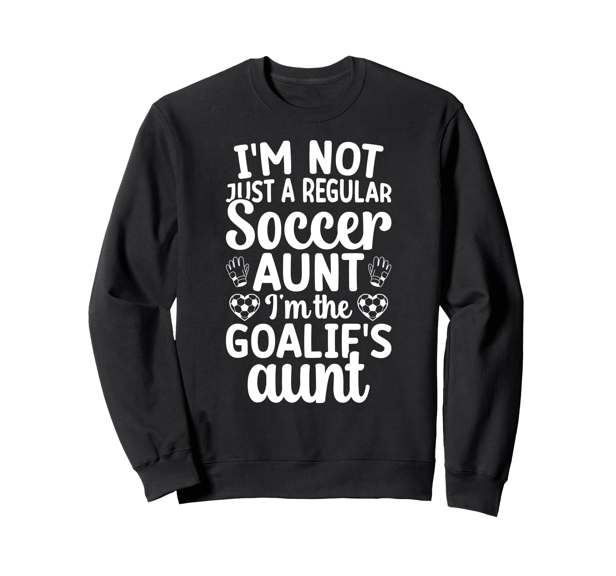 Im Soccer Goalie Aunt Soccer Keeper Sweatshirt - Unique Graphic for Adults - T-Shirt, Sweatshirt, Hoodie