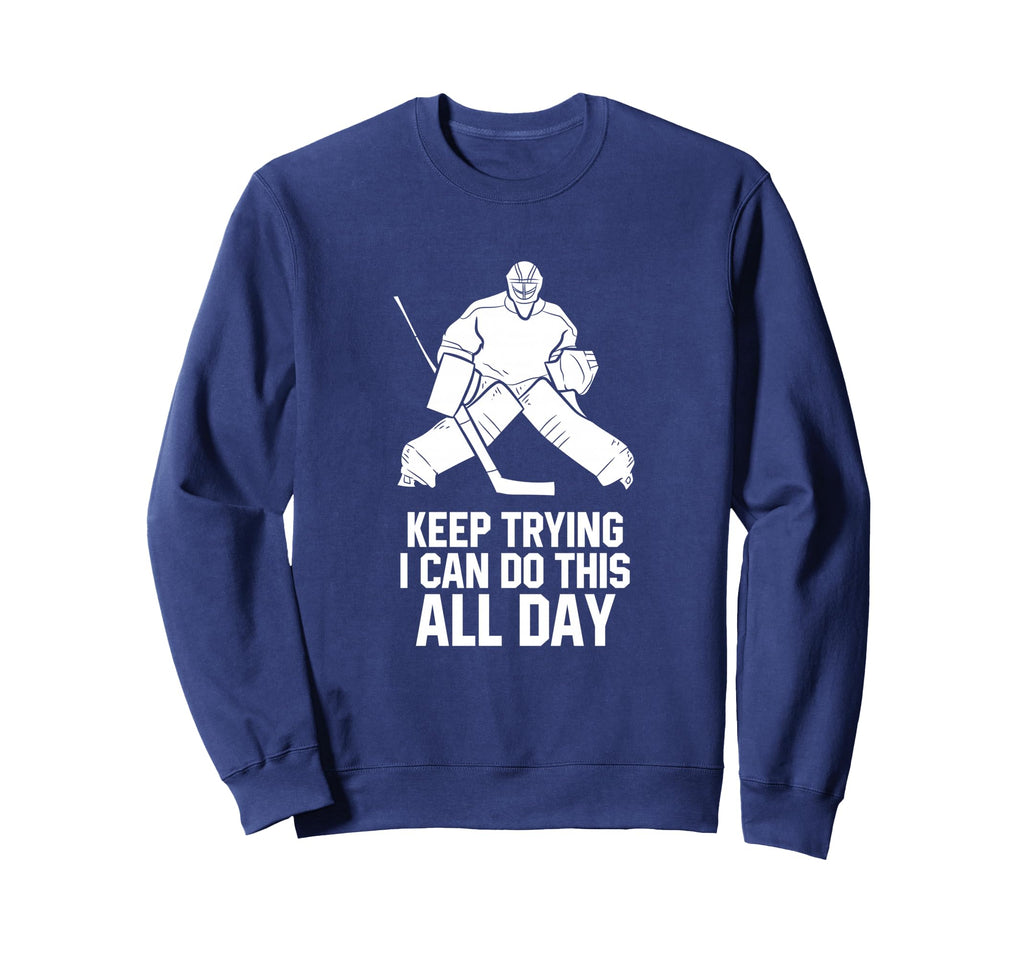 Keep Trying I Can Do This All Day Sweatshirt - Graphic Print Unisex - T-Shirt, Sweatshirt, Hoodie