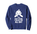 Keep Trying I Can Do This All Day Sweatshirt - Graphic Print Unisex - T-Shirt, Sweatshirt, Hoodie