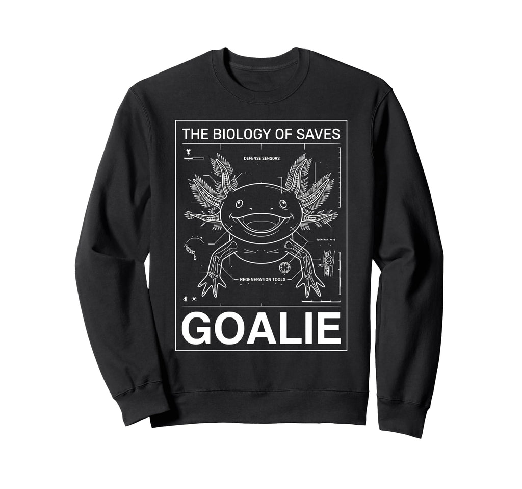 Biology Saves Axolotl Goalie Sweatshirt - Casual Everyday Wear Unisex - T-Shirt, Sweatshirt, Hoodie